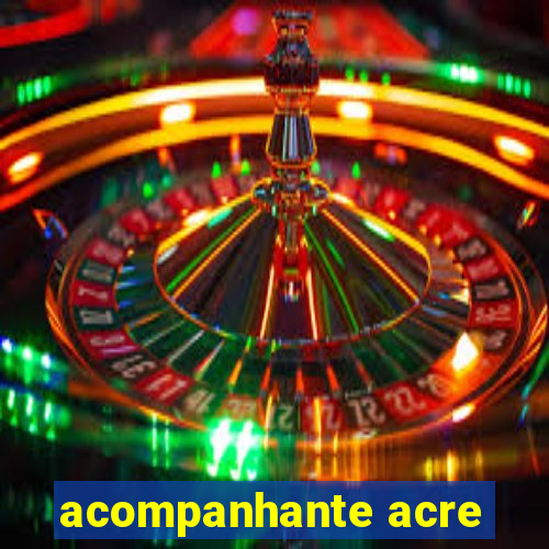 acompanhante acre